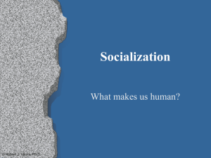 Socialization What makes us human? © Robert J. Atkins, Ph.D.