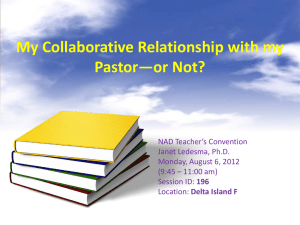 My Collaborative Relationship with my Pastor—or Not? NAD Teacher’s Convention Janet Ledesma, Ph.D.