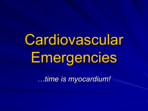 Cardiovascular Emergencies …time is myocardium!