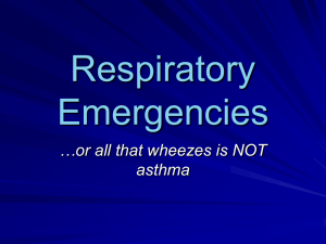 Respiratory Emergencies …or all that wheezes is NOT asthma
