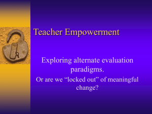 Teacher Empowerment Exploring alternate evaluation paradigms. Or are we “locked out” of meaningful