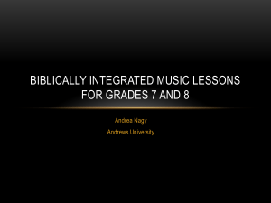 BIBLICALLY INTEGRATED MUSIC LESSONS FOR GRADES 7 AND 8 Andrea Nagy Andrews University