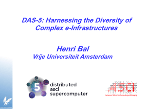 Henri Bal DAS-5: Harnessing the Diversity of Complex e-Infrastructures Vrije Universiteit Amsterdam
