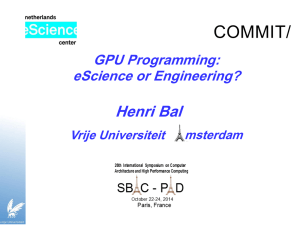 COMMIT/ Henri Bal GPU Programming: eScience or Engineering?