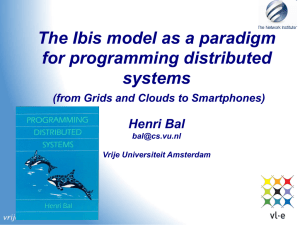 The Ibis model as a paradigm for programming distributed systems Henri Bal