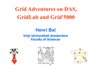 Grid Adventures on DAS, GridLab and Grid'5000 Henri Bal Vrije Universiteit Amsterdam
