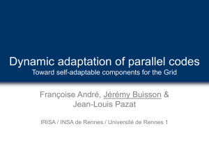 Dynamic adaptation of parallel codes Françoise André, Jérémy Buisson &amp; Jean-Louis Pazat