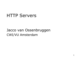 HTTP Servers Jacco van Ossenbruggen CWI/VU Amsterdam 1