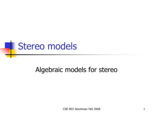 Stereo models Algebraic models for stereo CSE 803 Stockman Fall 2008 1