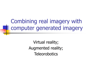 Combining real imagery with computer generated imagery Virtual reality; Augmented reality;