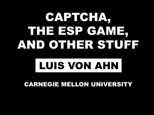 CAPTCHA, THE ESP GAME, AND OTHER STUFF LUIS VON AHN