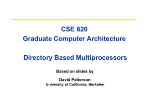 CSE 820 Graduate Computer Architecture Directory Based Multiprocessors Based on slides by