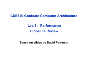 CSE820 Graduate Computer Architecture – Performance Lec 3 + Pipeline Review