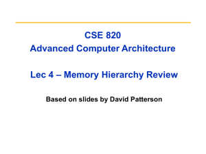 CSE 820 Advanced Computer Architecture – Memory Hierarchy Review Lec 4