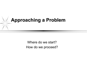Approaching a Problem Where do we start? How do we proceed?