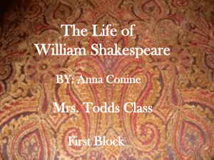 The Life of William Shakespeare Mrs. Todds Class First Block