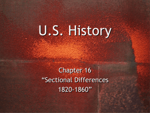 U.S. History Chapter 16 “Sectional Differences 1820-1860”