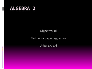 ALGEBRA 2 Objective: 1d Textbooks pages: 199 – 210 Units: 4.5, 4.6