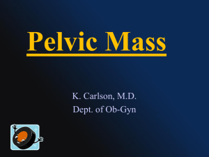 Pelvic Mass K. Carlson, M.D. Dept. of Ob-Gyn