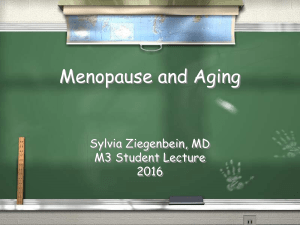 Menopause and Aging Sylvia Ziegenbein, MD M3 Student Lecture 2016
