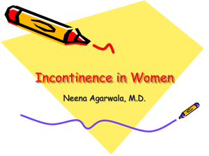 Incontinence in Women Neena Agarwala, M.D.