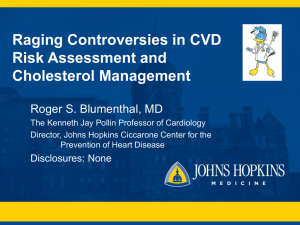 Raging Controversies in CVD Risk Assessment and Cholesterol Management Roger S. Blumenthal, MD