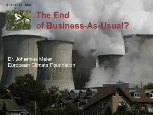 The End of Business-As-Usual? Dr. Johannes Meier European Climate Foundation