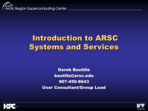 Introduction to ARSC Systems and Services Derek Bastille