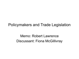 Policymakers and Trade Legislation Memo: Robert Lawrence Discussant: Fiona McGillivray
