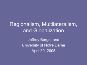 Regionalism, Multilateralism, and Globalization Jeffrey Bergstrand University of Notre Dame