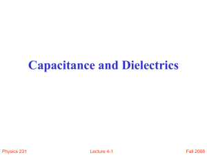 Capacitance and Dielectrics Fall 2008 Physics 231 Lecture 4-1