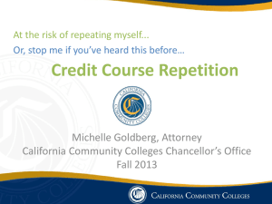 Credit Course Repetition Michelle Goldberg, Attorney California Community Colleges Chancellor’s Office Fall 2013