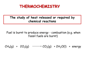 THERMOCHEMISTRY The study of heat released or required by chemical reactions