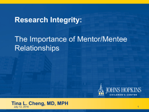 Research Integrity: The Importance of Mentor/Mentee Relationships Tina L. Cheng, MD, MPH