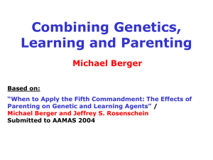 Combining Genetics, Learning and Parenting Michael Berger Based on: