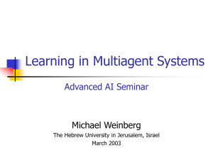 Learning in Multiagent Systems Advanced AI Seminar Michael Weinberg