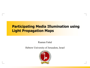 Participating Media Illumination using Light Propagation Maps Raanan Fattal