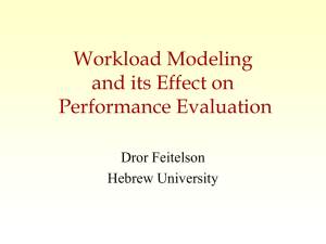 Workload Modeling and its Effect on Performance Evaluation Dror Feitelson
