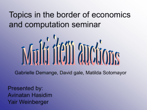 Topics in the border of economics and computation seminar Presented by: Avinatan Hasidim