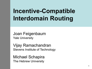 Incentive-Compatible Interdomain Routing Joan Feigenbaum Vijay Ramachandran