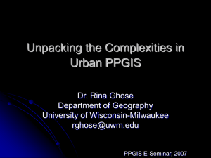 Unpacking the Complexities in Urban PPGIS Dr. Rina Ghose Department of Geography