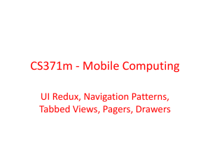 CS371m - Mobile Computing UI Redux, Navigation Patterns, Tabbed Views, Pagers, Drawers