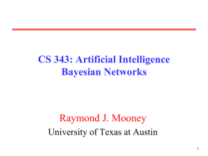 CS 343: Artificial Intelligence Bayesian Networks Raymond J. Mooney