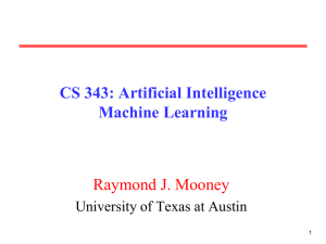 CS 343: Artificial Intelligence Machine Learning Raymond J. Mooney