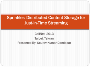 Sprinkler: Distributed Content Storage for Just-in-Time Streaming CellNet -2013 Taipei, Taiwan
