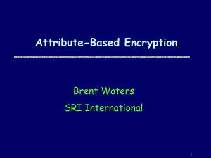 Attribute-Based Encryption Brent Waters SRI International 1