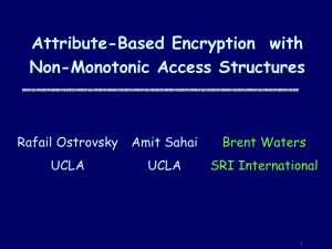 Attribute-Based Encryption  with Non-Monotonic Access Structures Brent Waters SRI International