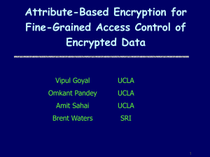 Attribute-Based Encryption for Fine-Grained Access Control of Encrypted Data Vipul Goyal