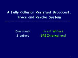 A Fully Collusion Resistant Broadcast, Trace and Revoke System Brent Waters SRI International