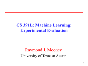 CS 391L: Machine Learning: Experimental Evaluation Raymond J. Mooney